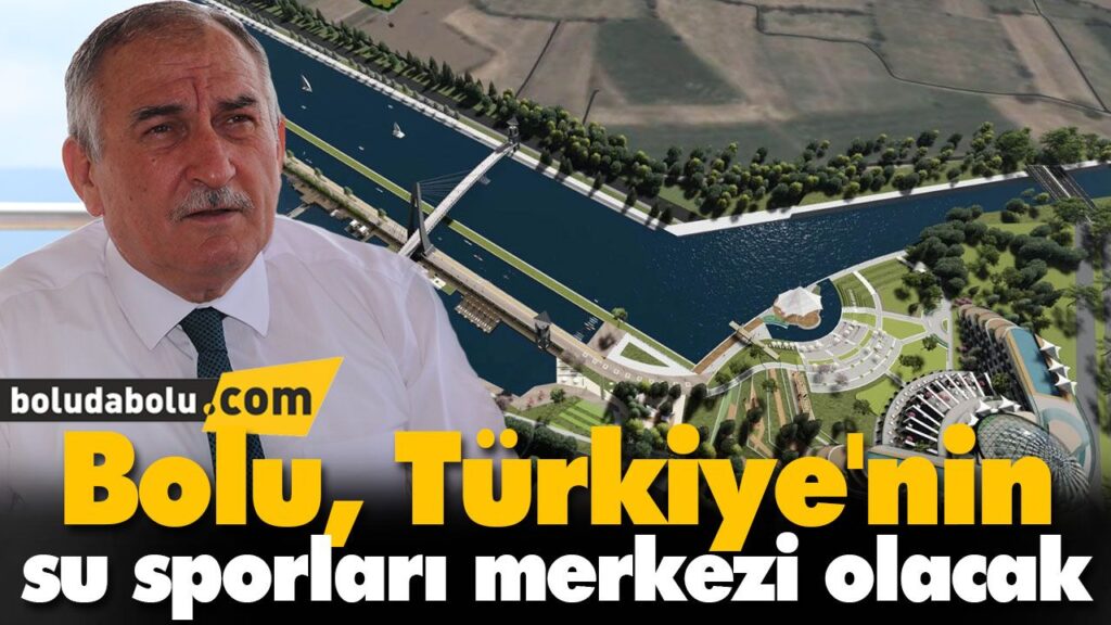 Bolu, Türkiye’nin su sporları merkezi olacak Bolu, Türkiye’nin su sporları merkezi olacak