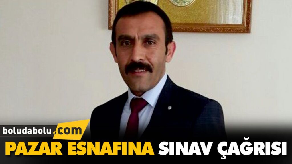 PAZAR ESNAFINA SINAV ÇAĞRISI PAZAR ESNAFINA SINAV ÇAĞRISI
