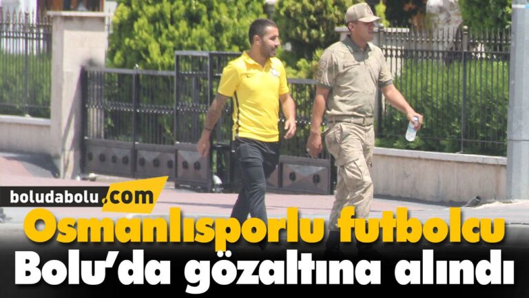 Osmanlısporlu futbolcu Bolu’da gözaltına alındı