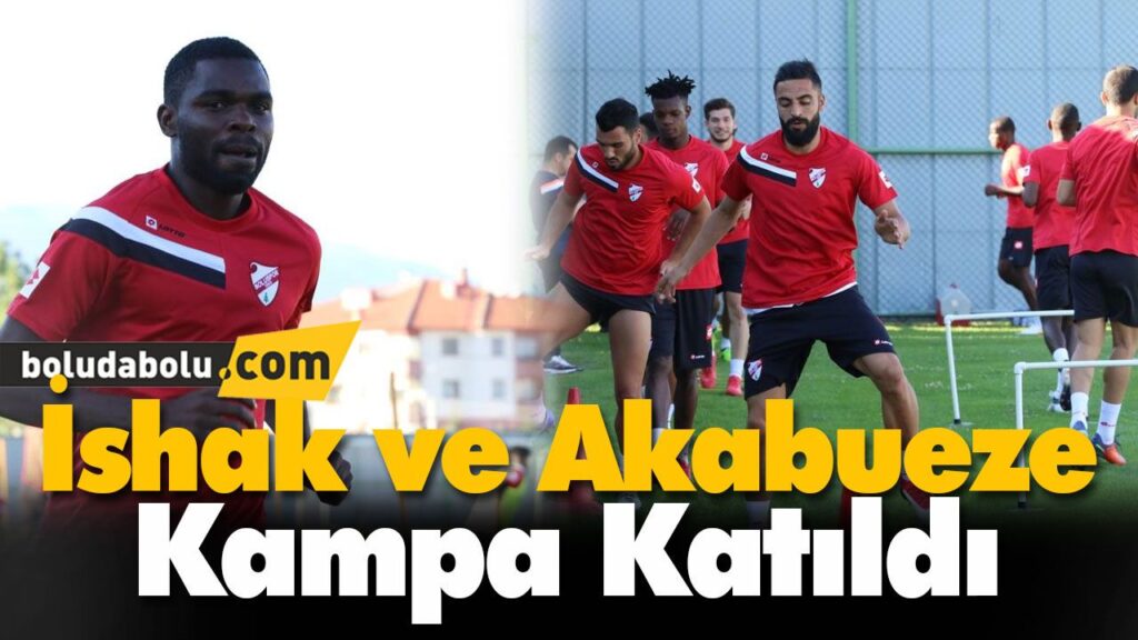 İshak ve Akabueze Kampa Katıldı İshak ve Akabueze Kampa Katıldı