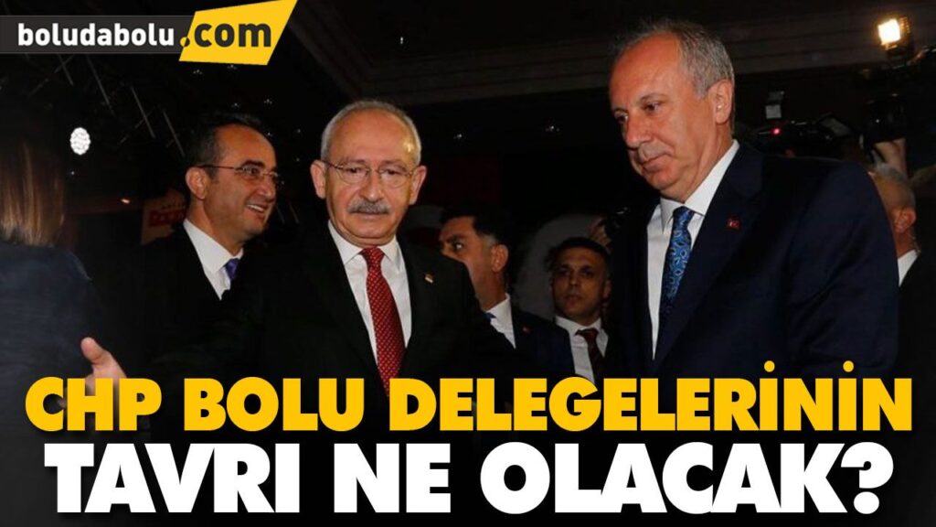 CHP BOLU DELEGELERİNİN TAVRI NE OLACAK? CHP BOLU DELEGELERİNİN TAVRI NE OLACAK?