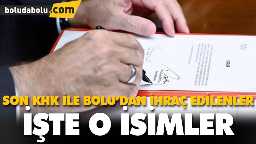 SON KHK İLE BOLU’DAN İHRAÇ EDİLENLER KİMLER? SON KHK İLE BOLU’DAN İHRAÇ EDİLENLER KİMLER?