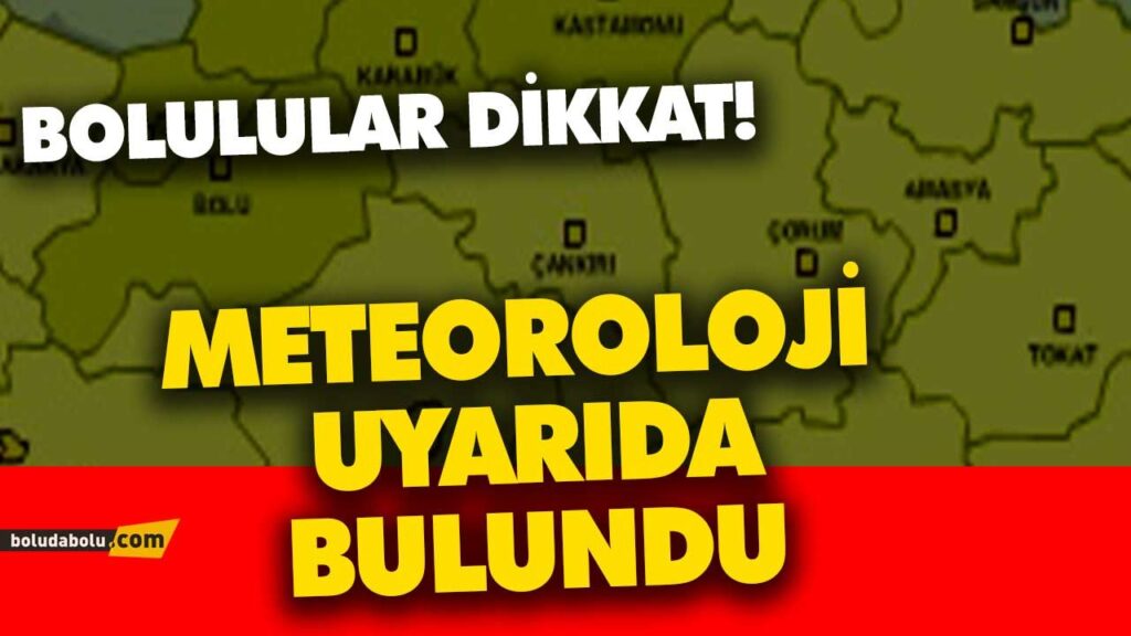 METEOROLOJİ UYARIDA BULUNDU BOLU METEOROLOJİ UYARIDA BULUNDU BOLU