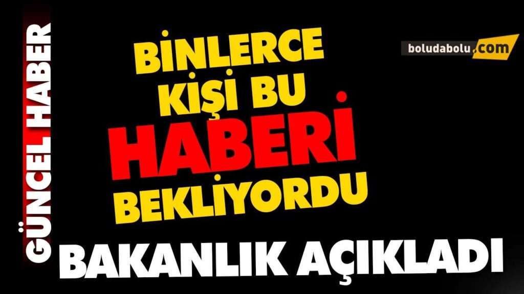 BAKANLIK AÇIKLADI! BAKANLIK AÇIKLADI!