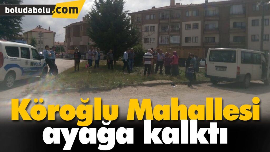 Köroğlu Mahallesi ayağa kalktı Köroğlu Mahallesi ayağa kalktı