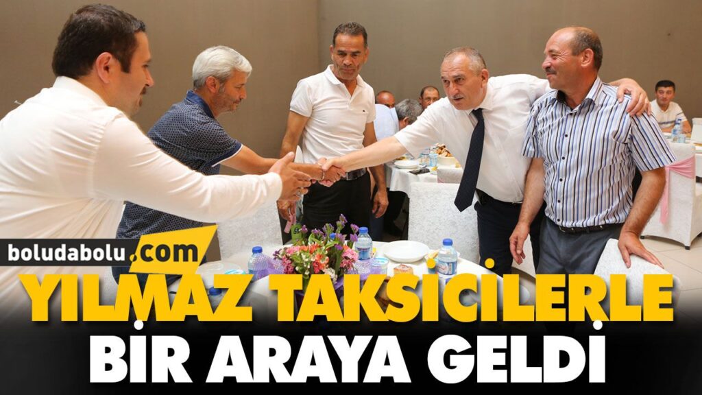 YILMAZ TAKSİCİLERLE BİR ARAYA GELDİ YILMAZ TAKSİCİLERLE BİR ARAYA GELDİ
