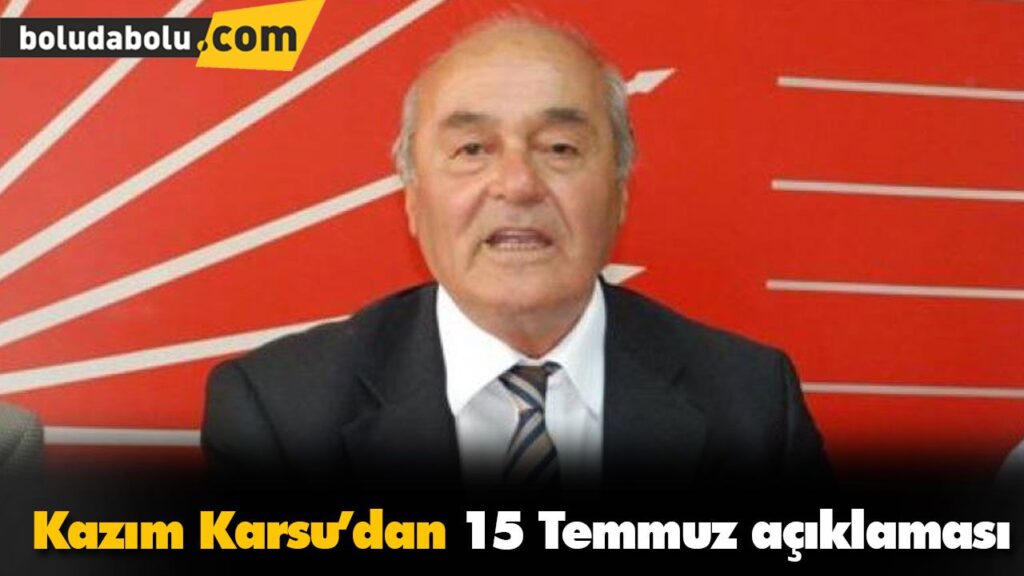 Kazım Karsu’dan 15 Temmuz açıklaması Kazım Karsu’dan 15 Temmuz açıklaması
