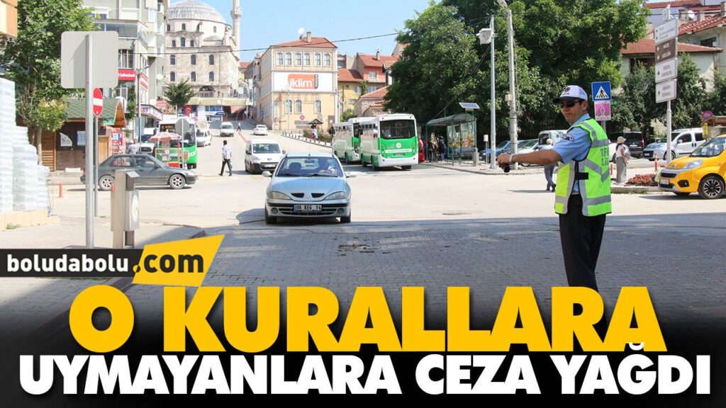 O KURALLARA UYMAYANLARA CEZA YAĞDI