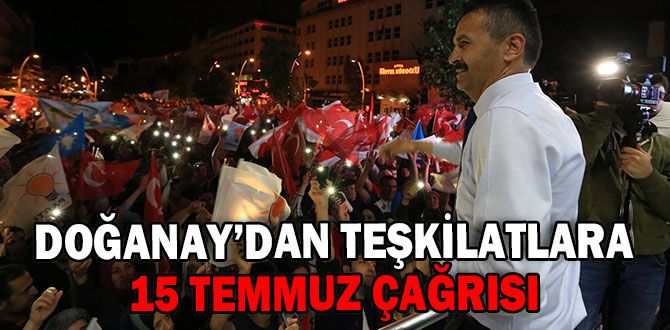 DOĞANAY’DAN TEŞKİLATLARA 15 TEMMUZ ÇAĞRISI