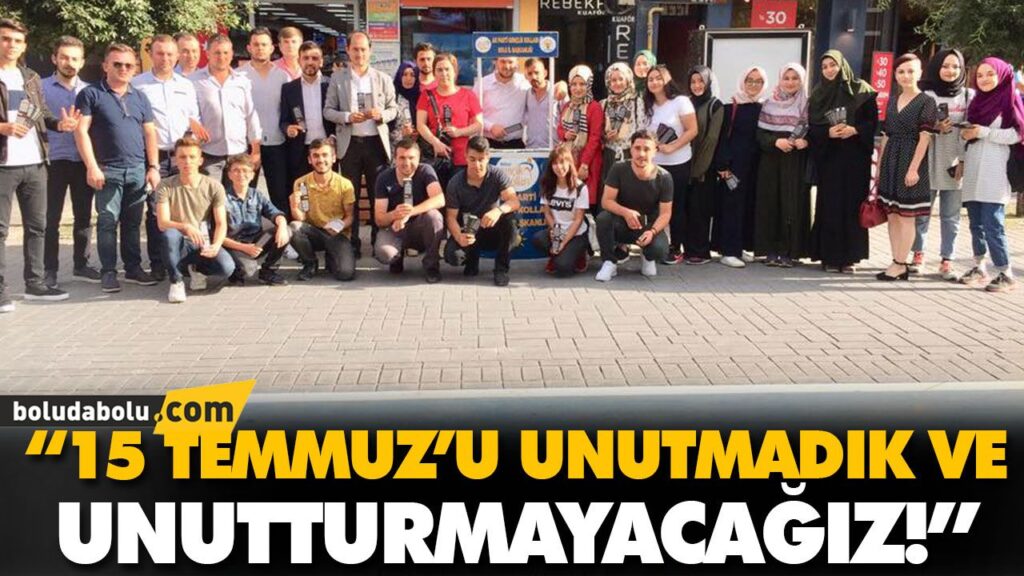“15 TEMMUZ’U UNUTMADIK VE UNUTTURMAYACAĞIZ!” “15 TEMMUZ’U UNUTMADIK VE UNUTTURMAYACAĞIZ!”