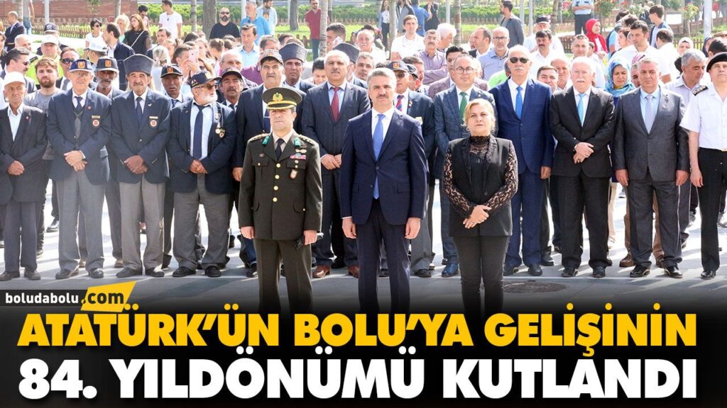 ATATÜRK’ÜN BOLU’YA GELİŞİNİN 84. YILDÖNÜMÜ KUTLANDI