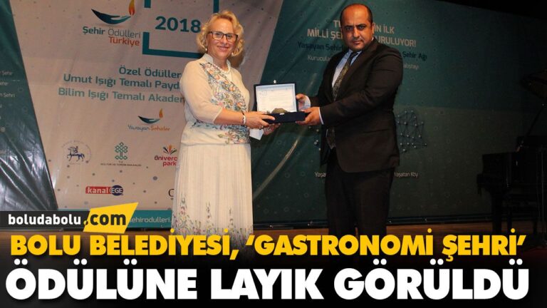 BOLU BELEDİYESİ, ‘GASTRONOMİ ŞEHRİ’ ÖDÜLÜNE LAYIK GÖRÜLDÜ