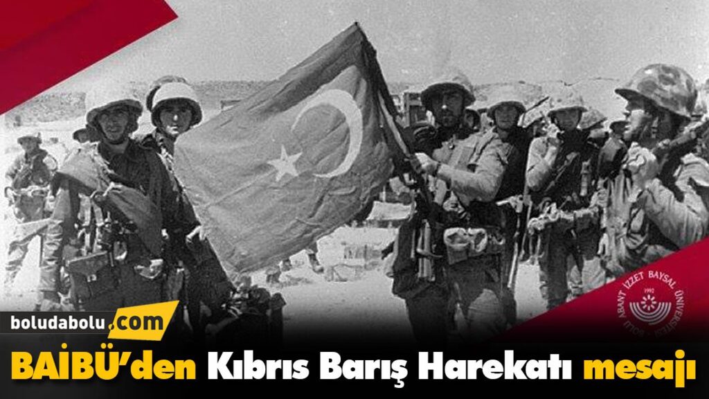 BAİBÜ’den Kıbrıs Barış Harekatı mesajı BAİBÜ’den Kıbrıs Barış Harekatı mesajı