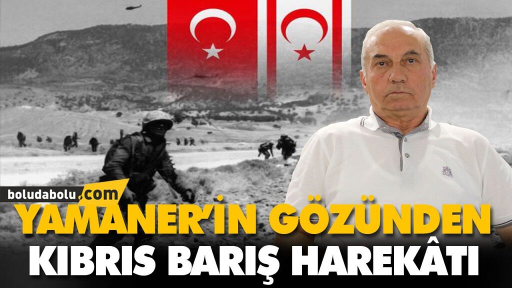 YAMANER’İN GÖZÜNDEN KIBRIS BARIŞ HAREKÂTI YAMANER’İN GÖZÜNDEN KIBRIS BARIŞ HAREKÂTI