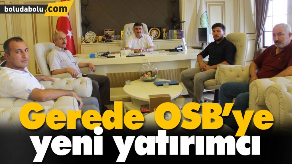 Gerede OSB’ye yeni yatırımcı Gerede OSB’ye yeni yatırımcı