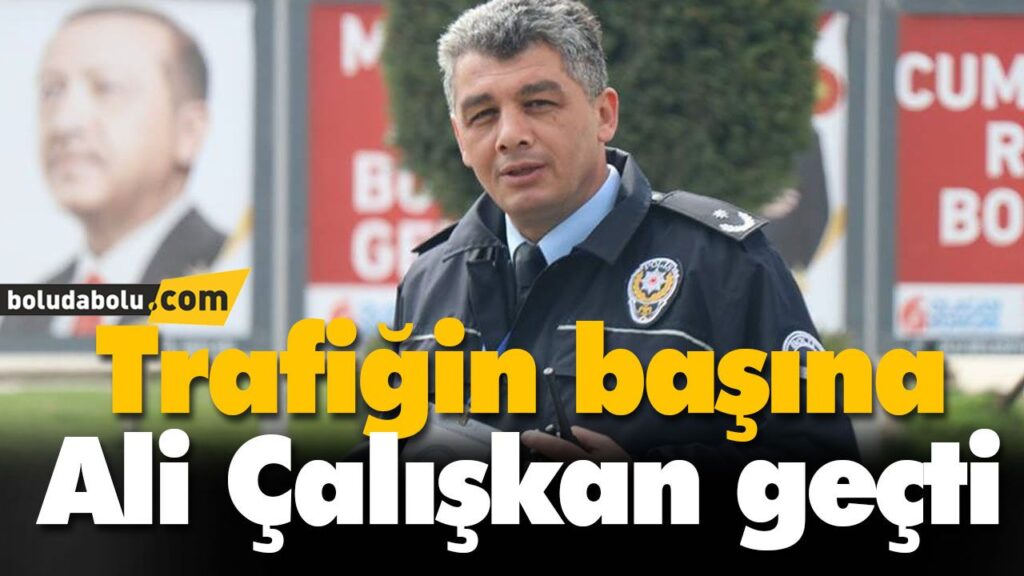 Trafiğin başına Ali Çalışkan geçti Trafiğin başına Ali Çalışkan geçti