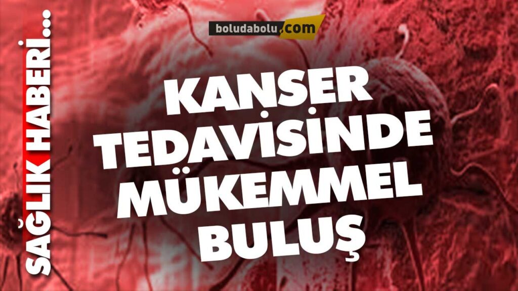 KANSER TEDAVİSİNDE MÜKEMMEL BULUŞ KANSER TEDAVİSİNDE MÜKEMMEL BULUŞ