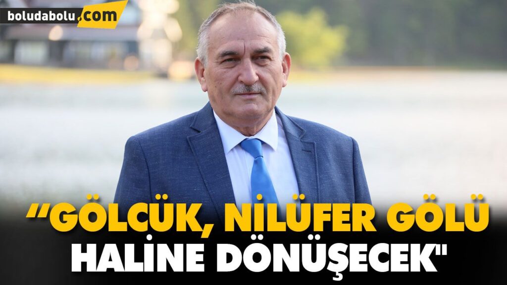 “GÖLCÜK, NİLÜFER GÖLÜ HALİNE DÖNÜŞECEK”