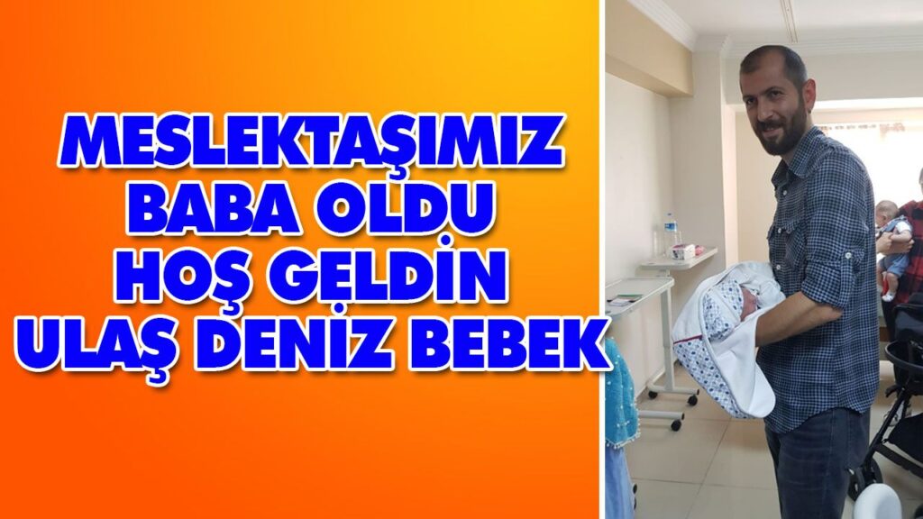 HOŞ GELDİN ULAŞ DENİZ BEBEK