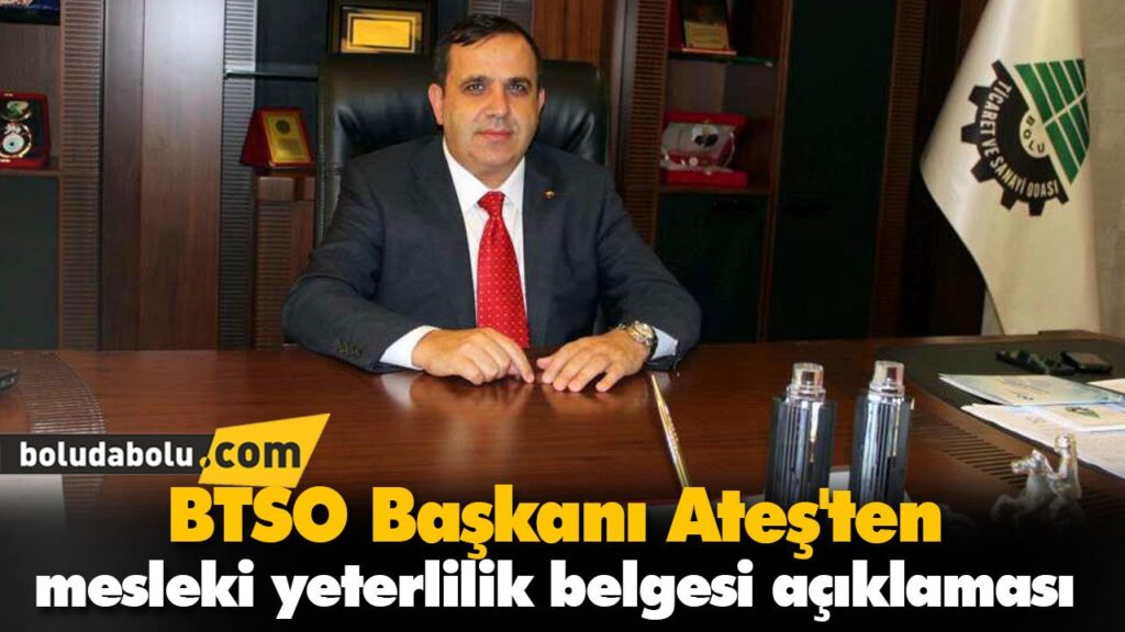 BTSO Başkanı Ateş’ten mesleki yeterlilik belgesi açıklaması BTSO Başkanı Ateş’ten mesleki yeterlilik belgesi açıklaması