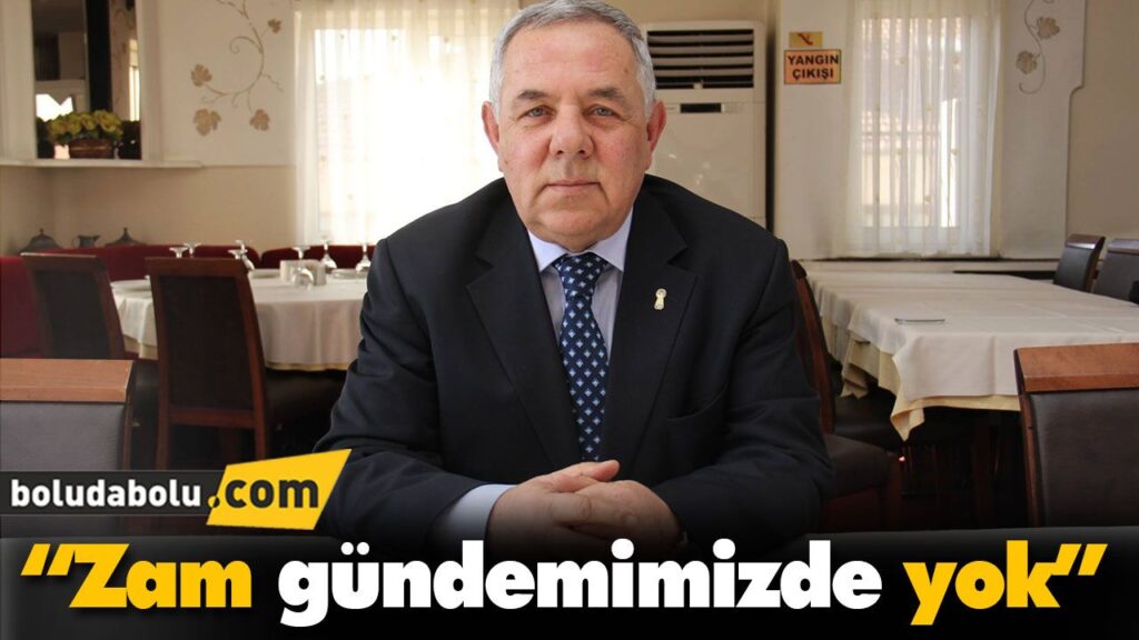 “Zam gündemimizde yok” “Zam gündemimizde yok”