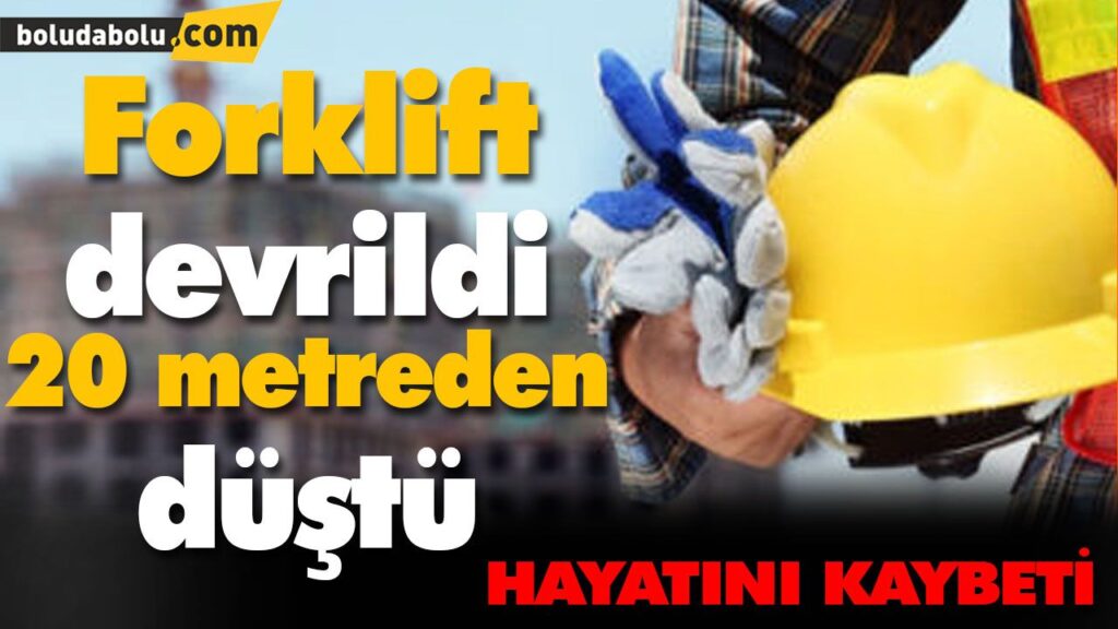 Forklift devrildi 20 metreden düştü Forklift devrildi 20 metreden düştü