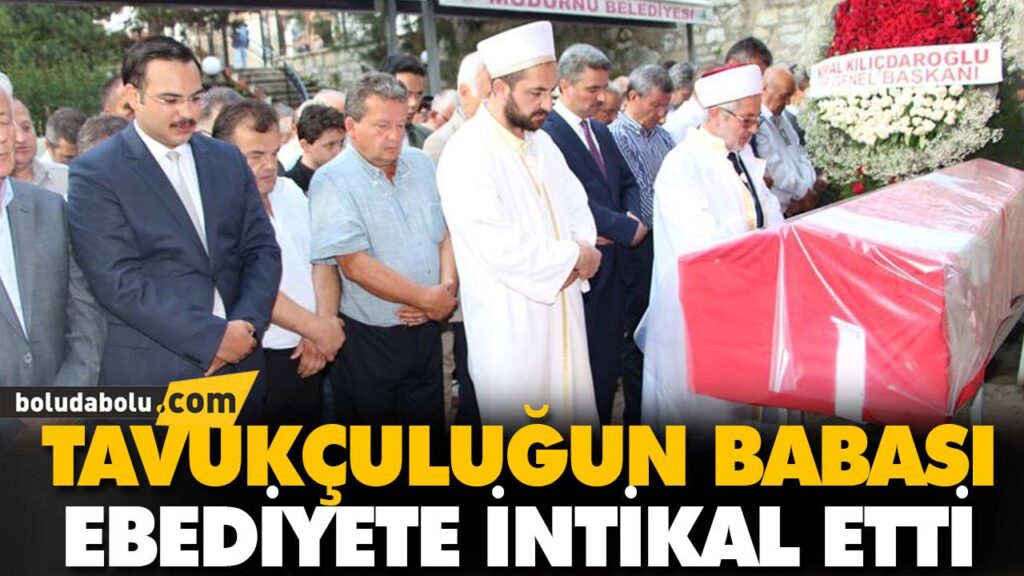 TAVUKÇULUĞUN BABASI EBEDİYETE İNTİKAL ETTİ TAVUKÇULUĞUN BABASI EBEDİYETE İNTİKAL ETTİ