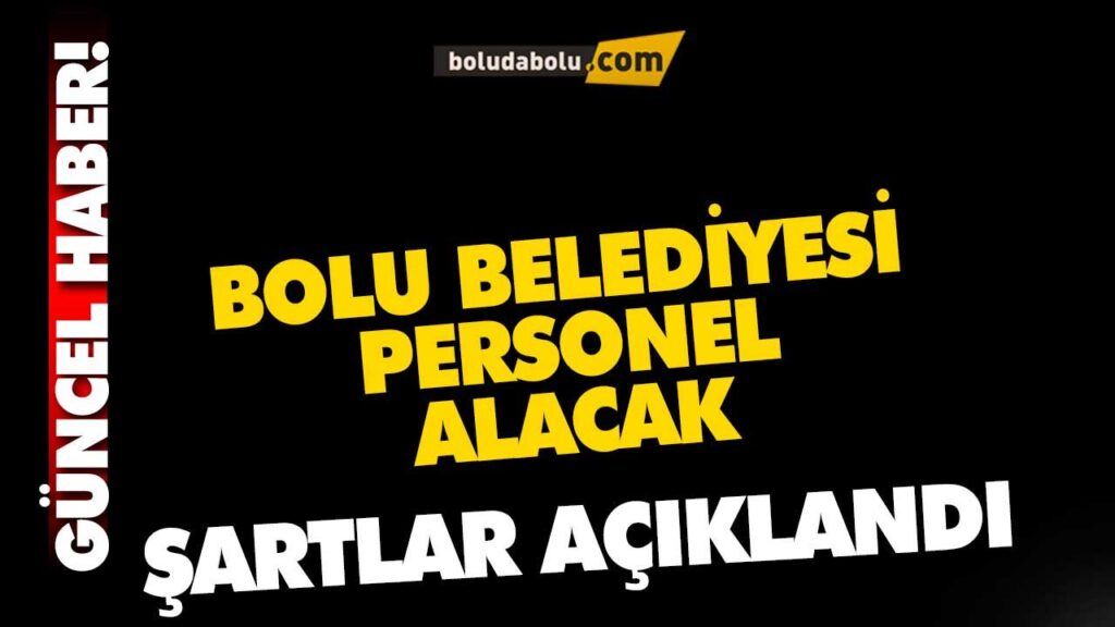 BOLU BELEDİYESİ PERSONEL ALACAK BOLU BELEDİYESİ PERSONEL ALACAK