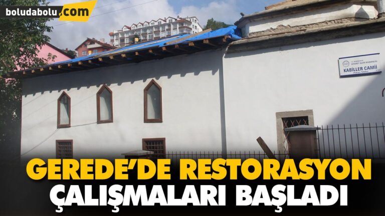 GEREDE’DE RESTORASYON ÇALIŞMALARI BAŞLADI