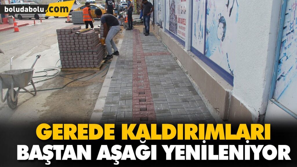 GEREDE KALDIRIMLARI BAŞTAN AŞAĞI YENİLENİYOR GEREDE KALDIRIMLARI BAŞTAN AŞAĞI YENİLENİYOR