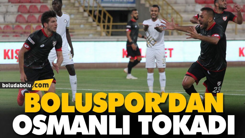 BOLUSPOR’DAN OSMANLI TOKADI BOLUSPOR’DAN OSMANLI TOKADI