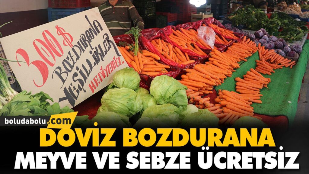 DÖVİZ BOZDURANA MEYVE VE SEBZE ÜCRETSİZ