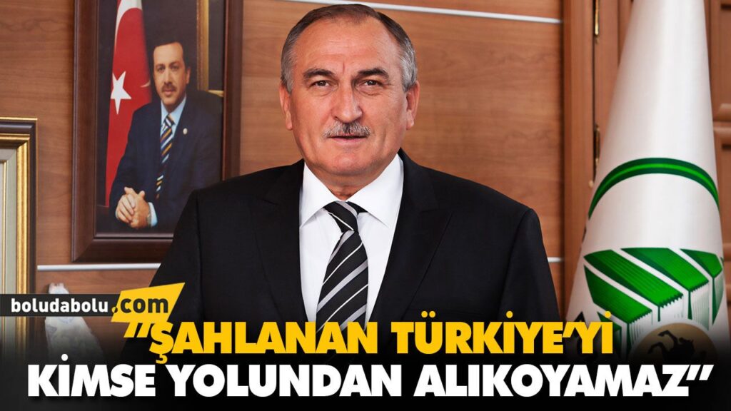 “ŞAHLANAN TÜRKİYE’Yİ KİMSE YOLUNDAN ALIKOYAMAZ” “ŞAHLANAN TÜRKİYE’Yİ KİMSE YOLUNDAN ALIKOYAMAZ”