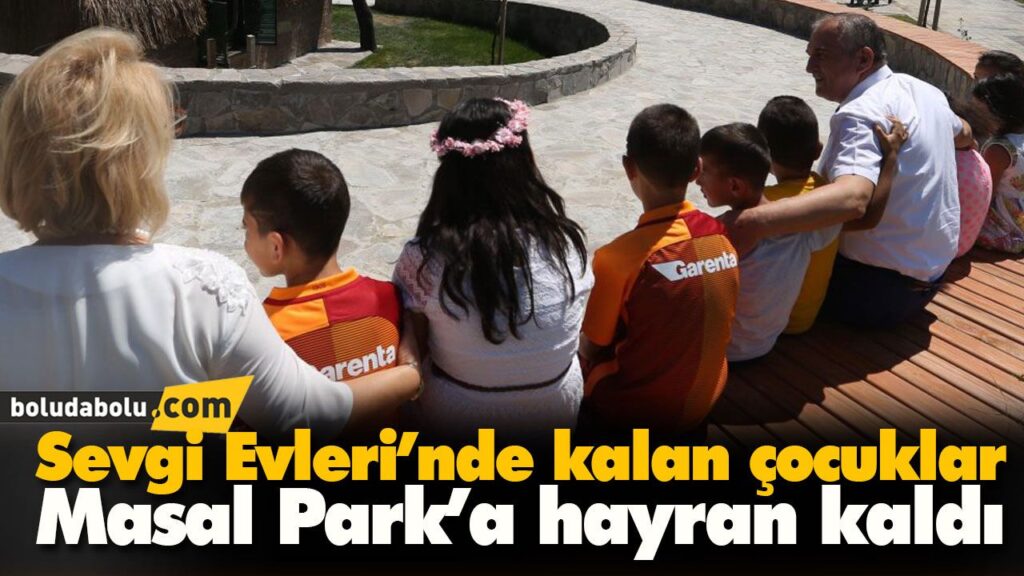 Sevgi Evleri’nde kalan çocuklar Masal Park’a hayran kaldı Sevgi Evleri’nde kalan çocuklar Masal Park’a hayran kaldı
