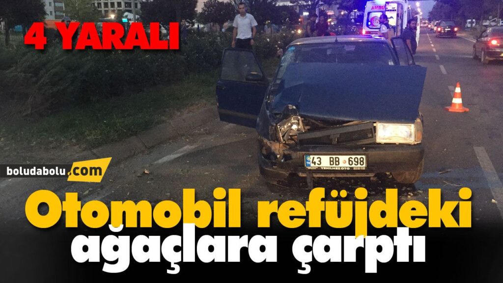 Otomobil refüjdeki ağaçlara çarptı: 4 yaralı Otomobil refüjdeki ağaçlara çarptı: 4 yaralı