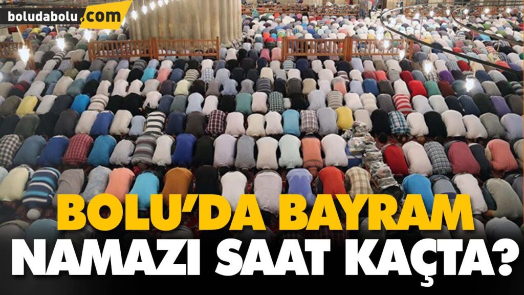 BOLU’DA BAYRAM NAMAZI SAAT KAÇTA? BOLU’DA BAYRAM NAMAZI SAAT KAÇTA?