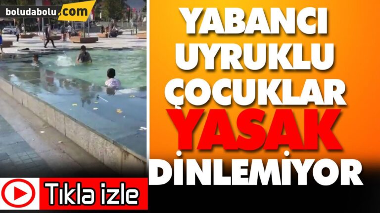 YABACI UYRUKLU ÇOCUKLAR YASAK DİNLEMİYOR