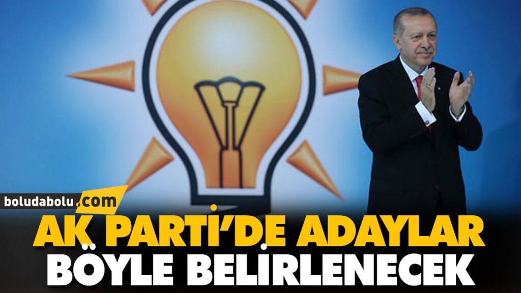 AK PARTİ’DE ADAYLAR BÖYLE BELİRLENECEK AK PARTİ’DE ADAYLAR BÖYLE BELİRLENECEK