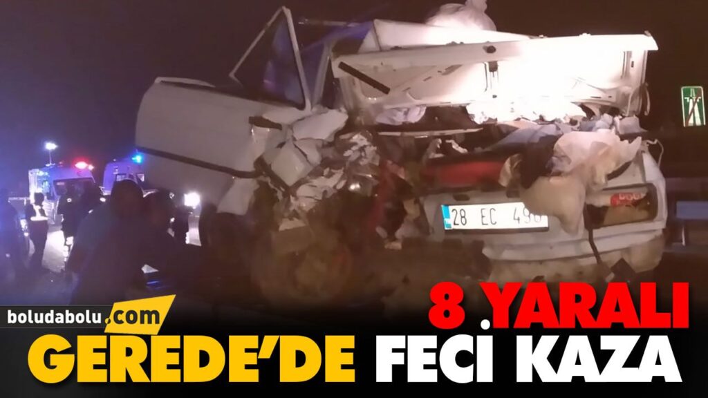 GEREDE’DE FECİ KAZA: 8 YARALI GEREDE’DE FECİ KAZA: 8 YARALI