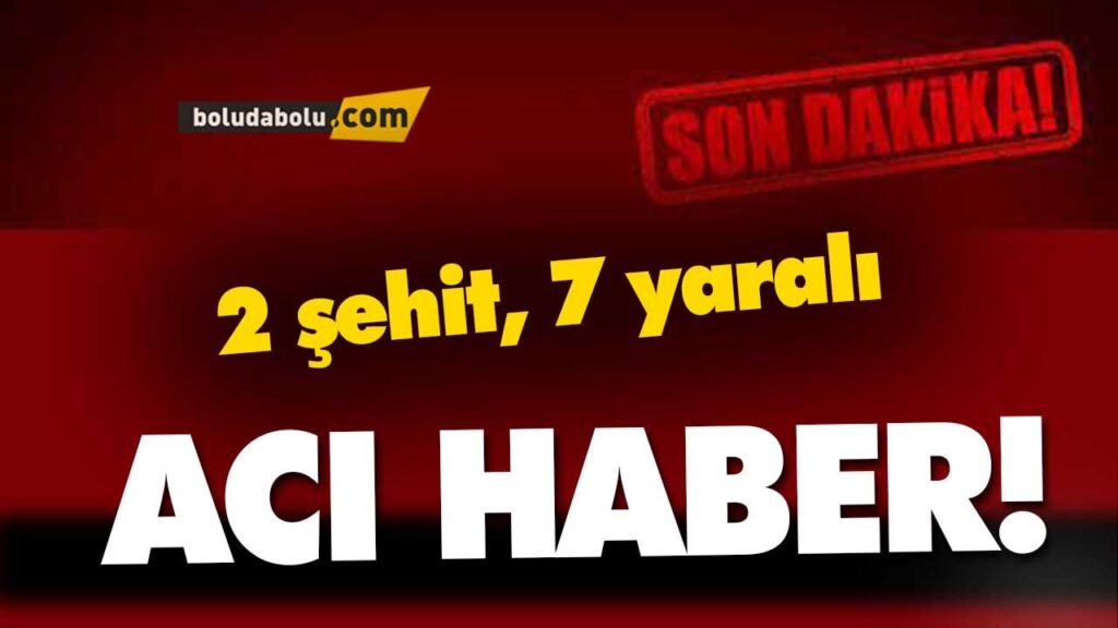 2 şehit, 7 yaralı 2 şehit, 7 yaralı