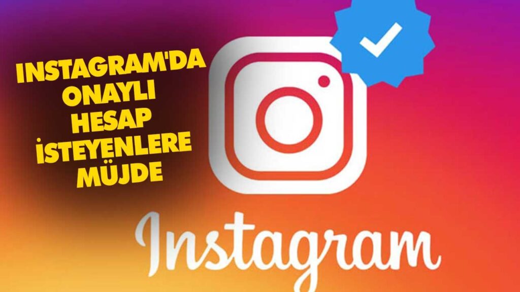 INSTAGRAM’DA ONAYLI HESAP İSTEYENLERE MÜJDE