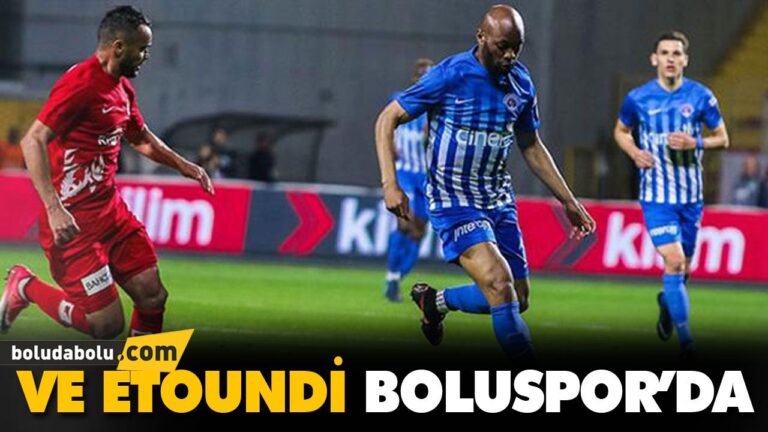 VE ETOUNDİ BOLUSPOR’DA