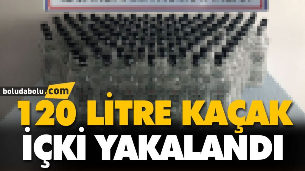 120 LİTRE KAÇAK İÇKİ YAKALANDI 120 LİTRE KAÇAK İÇKİ YAKALANDI