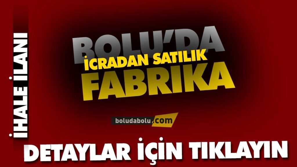 Bolu’da İcradan satılık fabrika