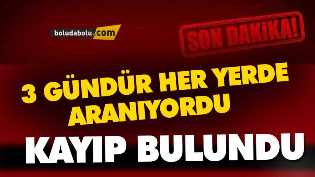 Kayıp bulundu BOLU Kayıp bulundu BOLU