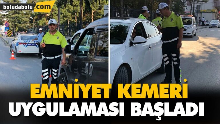 EMNİYET KEMERİ UYGULAMASI BAŞLADI