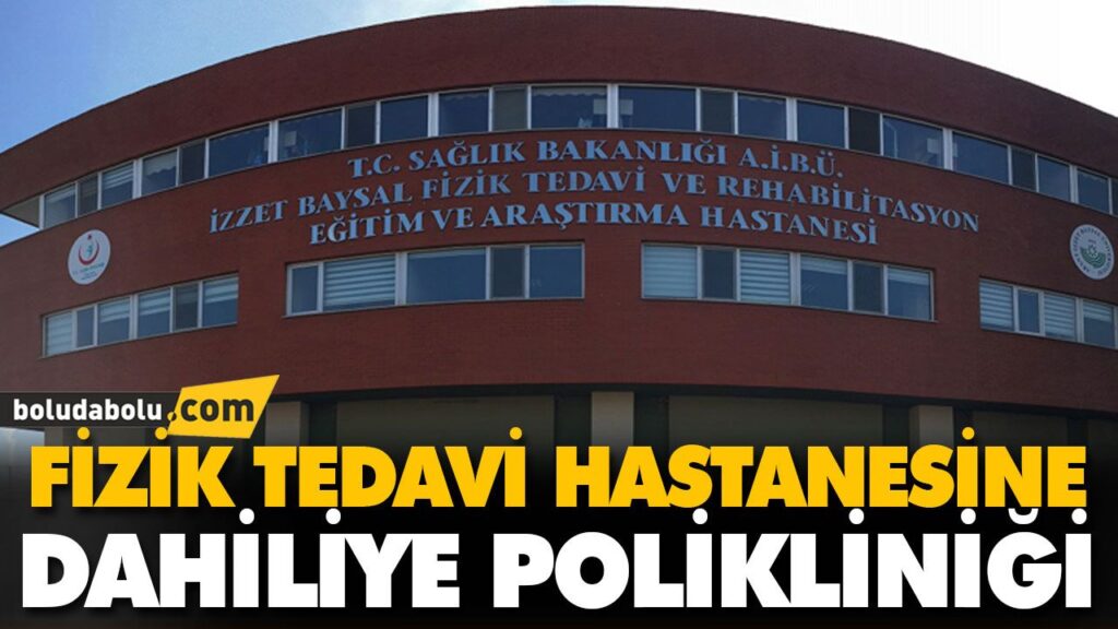 FİZİK TEDAVİ HASTANESİNE DAHİLİYE POLİKLİNİĞİ FİZİK TEDAVİ HASTANESİNE DAHİLİYE POLİKLİNİĞİ