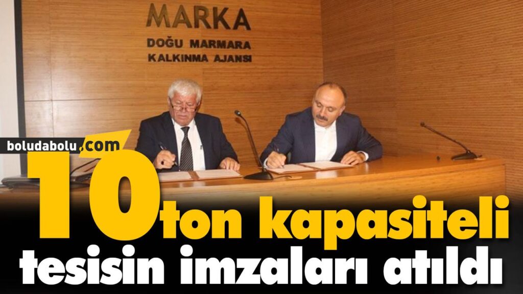 10 ton kapasiteli tesisin imzaları atıldı 10 ton kapasiteli tesisin imzaları atıldı