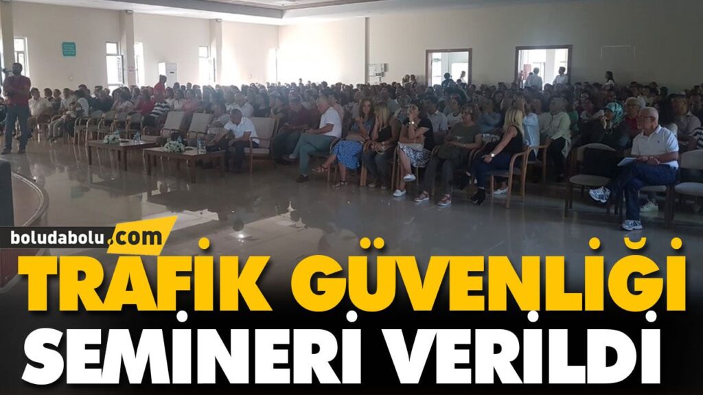 TRAFİK GÜVENLİĞİ SEMİNERİ VERİLDİ