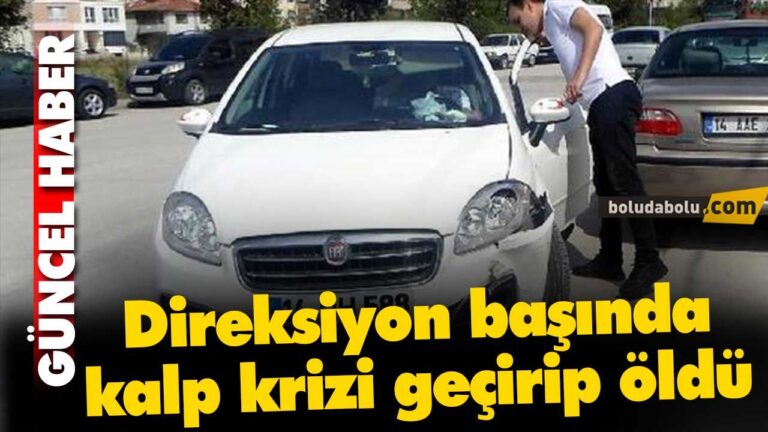 Direksiyon başında kalp krizi geçirip öldü